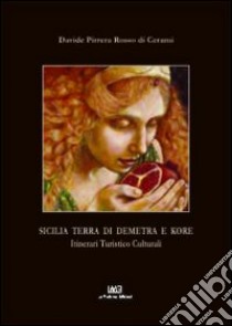 Sicilia. Terra di Demetra e Kore. Itinerari turistico culturali libro di Pirrera Rosso di Cerami Davide