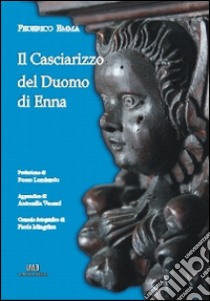 Il casciarizzo del duomo di Enna libro di Emma Federico