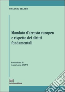 Mandato d'arresto europeo e rispetto dei diritti fondamentali libro di Telaro Vincenzo