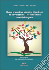 Nuove prospettive operative di gestione dei servizi sociali. L'ideazione di un modello integrato libro di Di Venti Paolo; Virciglio Gloria