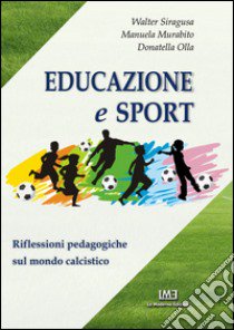 Educazione e sport. Riflessioni pedagogiche sul mondo del calcio libro di Siragusa Walter; Murabito Manuela; Olla Donatella