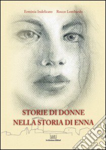 Storie di donne nella storia di Enna libro di Indelicato Erminia; Lombardo Rocco