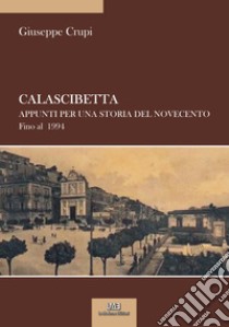 Calascibetta. Appunti per una storia del Novecento. Fino al 1994 libro di Crupi Giuseppe