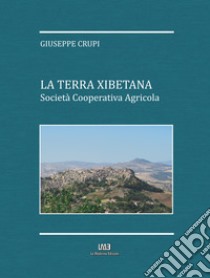 La terra xibetana. Società cooperativa agricola libro di Crupi Giuseppe