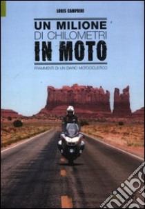 Un milione di chilometri in moto. Frammenti di un diario motociclistico libro di Camprini Loris