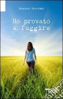 Ho provato a fuggire libro di Crociani Erminia