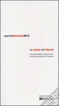 Agenda filosofica 2013. La salute dei filosofi libro di Poccia D. (cur.); Ronchi R. (cur.)