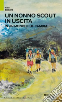 Un nonno scout in uscita. In un mondo che cambia libro di Biserni Mario