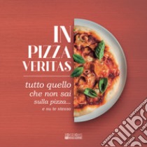 In pizza veritas. Tutto quello che non sai sulla pizza... e su te stesso libro di Bassetti E. (cur.); Loddo D. (cur.); Castaldini N. (cur.)