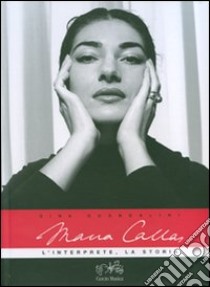 Maria Callas. L'interprete, la storia. Con 2 CD Audio libro di Guandalini Gina