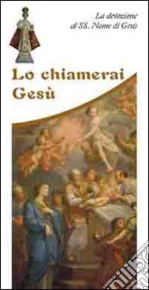 Lo chiamerai Gesù. La devozione al Ss. nome di Gesù libro di Messana P. (cur.)