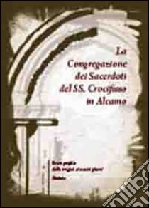 La congregazione dei sacerdoti del Ss. Crocifisso in Alcamo. Breve profilo dalle origini ai nostri giorni. Statuto libro di Messana P. (cur.)