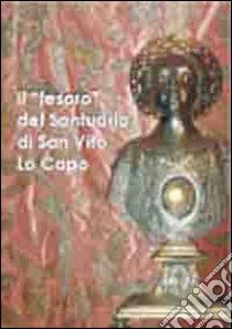 Il «tesoro» del santuario di San Vito Lo Capo libro di Messana P. (cur.); Precopi Lombardo A. (cur.); Scarpulla S. (cur.)