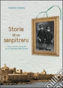 Storie di un sanpitraru. «Vita, morti e miraculi» di un trapanese della Jureca libro di Catania Saverio