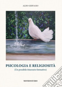 Psicologia e religiosità. (Un possibile itinerario formativo) libro di Gervasio Aldo