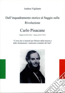 Dall'inquadramento storico al saggio sulla rivoluzione. Carlo Pisacane libro di Vigilante Andrea