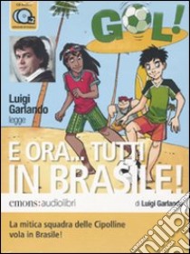 E ora... Tutti in Brasile! letto da Luigi Garlando. Audiolibro. 2 CD Audio  di Garlando Luigi