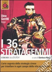 I 36 stratagemmi. L'arte segreta della strategia cinese per trionfare in ogni campo della vita quotidiana letto da Dino Gentili. Audiolibro. CD Audio formato MP3  di Magi G. (cur.)