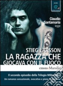 La ragazza che giocava con il fuoco letto da Claudio Santamaria. Audiolibro. 2 CD Audio formato MP3. Ediz. integrale  di Larsson Stieg