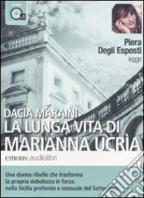 La lunga vita di Marianna Ucria letto da Piera degli Esposti. Audiolibro. CD Audio formato MP3  di Maraini Dacia