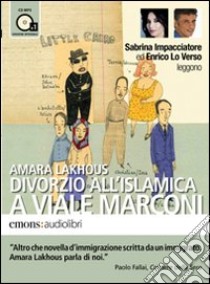 Divorzio all'islamica a viale Marconi letto da Enrico Lo Verso e Sabrina Impacciatore. Audiolibro. CD Audio formato MP3  di Lakhous Amara