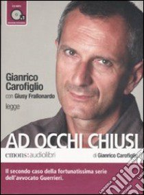 Ad occhi chiusi letto da Gianrico Carofiglio. Audiolibro. CD Audio formato MP3  di Carofiglio Gianrico