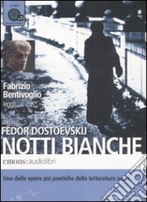 Notti bianche letto da Fabrizio Bentivoglio. Audiolibro. CD Audio formato MP3  di Dostoevskij Fëdor