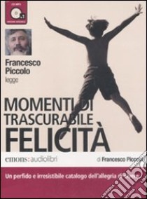Momenti di trascurabile felicità letto da Francesco Piccolo. Audiolibro. CD Audio formato MP3. Ediz. integrale  di Piccolo Francesco