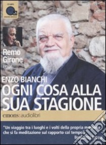 Ogni cosa alla sua stagione letto da Remo Girone. Audiolibro. CD Audio formato MP3  di Bianchi Enzo