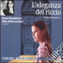 L'eleganza del riccio letto da Anna Bonaiuto e Alba Rohrwacher. Audiolibro. CD Audio formato MP3. Ediz. ridotta  di Barbery Muriel
