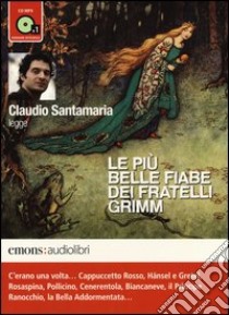 Le più belle fiabe dei fratelli Grimm lette da Claudio Santamaria. Audiolibro. CD Audio formato MP3. Ediz. integrale  di Grimm Jacob; Grimm Wilhelm