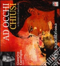 Ad occhi chiusi letto da Gianrico Carofiglio. Audiolibro. CD Audio formato MP3. Ediz. integrale  di Carofiglio Gianrico