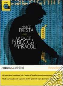 Un calcio in bocca fa miracoli letto da Marco Presta. Audiolibro. CD Audio formato MP3. Ediz. integrale  di Presta Marco