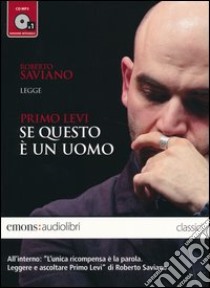 Se questo è un uomo letto da Roberto Saviano. Audiolibro. CD Audio Formato MP3  di Levi Primo