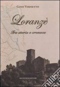 Loranzè. Tra storia e cronaca libro di Vernetto Gino