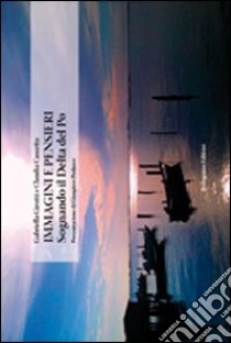 Immagini e pensieri. Sognando il Delta del Po libro di Girotti Gabriella; Cassetta Claudia