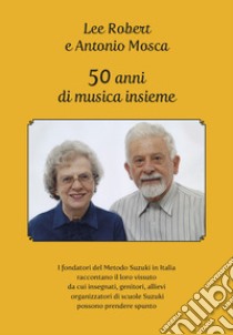 50 anni di musica insieme libro di Lee Robert; Mosca Antonio