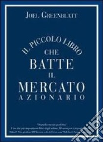 Il piccolo libro che batte il mercato azionario libro di Greenblatt Joel