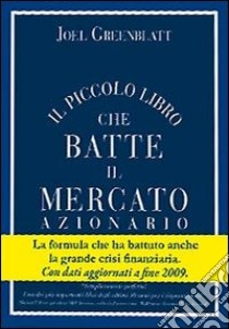 Il piccolo libro che batte il mercato azionario libro di Greenblatt Joel; Menin A. (cur.); Cepparo E. (cur.)