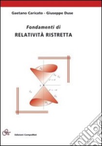 Fondamenti di relatività ristretta libro di Caricato Gaetano - Duse Giuseppe