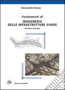 Fondamenti di ingegneria delle infrastrutture viarie libro di Ranzo Alessandro