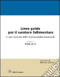 Linee guida per il curatore fallimentare e il professionista delle nuove procedure concorsuali libro di Vella P. (cur.)