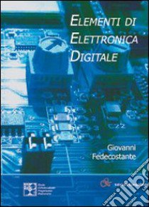 Elementi di elettronica digitale libro di Fedecostante Giovanni