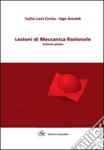 Lezioni di meccanica razionale libro di Levi Civita Tullio; Amaldi Ugo; Maschio G. (cur.); Ruggeri T. (cur.); Cirillo E. N. (cur.)