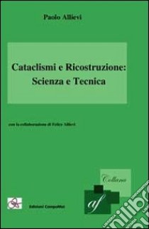 Cataclismi e ricostruzione. Scienza e tecnica libro di Allievi Paolo