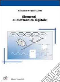 Elementi di elettronica digitale libro di Fedecostante Giovanni