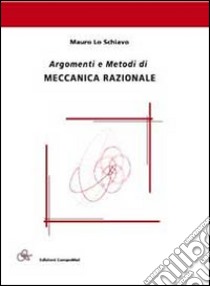 Argomenti e metodi di meccanica razionale libro di Lo Schiavo Mauro