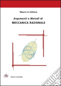 Argomenti e metodi di meccanica razionale libro di Lo Schiavo Mauro