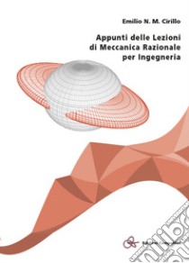 Appunti delle lezioni di meccanica razionale per ingegneria libro di Cirillo Emilio N. M.