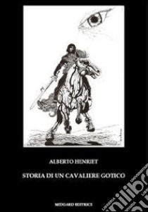 Storia di un cavaliere gotico libro di Henriet Alberto